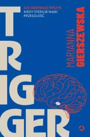 trigger-jak-odzyskac-wplyw-kiedy-steruje-nami-przeszlosc