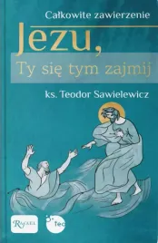 calkowite-zawierzenie-jezu-ty-sie-tym-zajmij