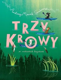 trzy-krowy-w-niebieskich-kajakach-andrzej-marek-grabowski-grazyna-rigall