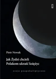 jak-zydzi-chcieli-polakom-ukrasc-ksiezyc-eseje-poapokaliptyczne