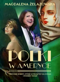 polki-w-ameryce-historie-kobiet-ktore-wyruszyly-za-ocean-i-podbily-swiat