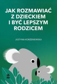 jak-rozmawiac-z-dzieckiem-i-byc-lepszym-rodzicem-justyna-korzeniewska
