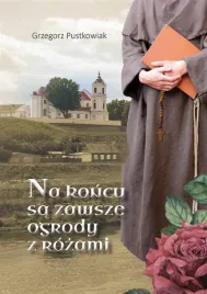 na-koncu-sa-zawsze-ogrody-z-rozami-grzegorz-pustkowiak