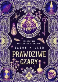 prawdziwe-czary-podrecznik-magicznego-rzemiosla-jason-miller