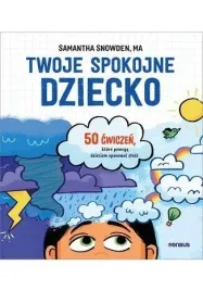 twoje-spokojne-dziecko-50-cwiczen-ktore-pomoga-samantha-snowden-ma