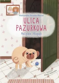ulica-pazurkowa-matylda-i-klopsik-aleksandra-struska-musial