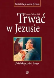trwac-w-jezusie-rekolekcje-ze-sw-janem-ks-krzysztof-wons-sds