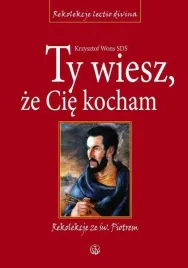 ty-wiesz-ze-cie-kocham-rekolekcje-ze-sw-piotrem-ks-krzysztof-wons-sds