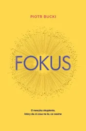 fokus-o-nawyku-skupienia-ktory-da-ci-czas-na-piotr-bucki