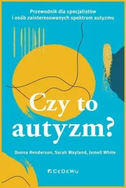 czy-to-autyzm-przewodnik-dla-specjalistow-i-osob-donna-henderson-sarah-wa