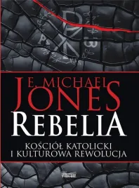 rebelia-kosciol-katolicki-i-kulturowa-rewolucja-jones-e-michael