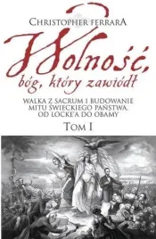 wolnosc-bog-ktory-zawiodl-t-1-christopher-ferrara