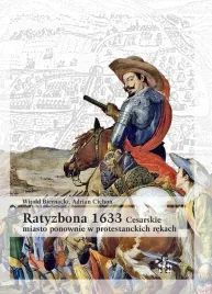 ratyzbona-1633-cesarskie-miasto-ponownie-w-witold-biernacki-adrian-cic