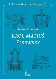 krol-macius-pierwszy-klasyka-literatury-dzieciece-janusz-korczak