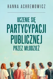 uczenie-sie-partycypacji-publicznej-przez-mlodziez-hanna-achremowicz