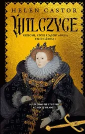 wilczyce-krolowe-ktore-rzadzily-anglia-przed-elzbieta-i-helen-castor