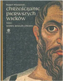chrzescijanie-pierwszych-wiekow-tom-i-wierni-biskupi-eremici