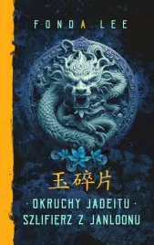 okruchy-jadeitu-szlifierz-z-janloonu-saga-o-zielonych-kosciach-prequel