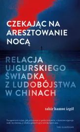czekajac-na-aresztowanie-noca-relacja-ujgurskiego-swiadka-z-ludobojstwa-w