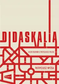 didaskalia-osiem-rozmow-o-przyszlosci-polski-patrycjusz-wyzga