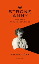 w-strone-anny-biografia-anny-iwaszkiewicz-sylwia-gora
