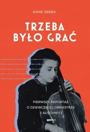 trzeba-bylo-grac-pierwszy-reportaz-o-dziewczecej-orkiestrze-z-auschwitz