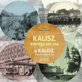 kalisz-ktorego-nie-ma-a-kalisz-that-no-longer