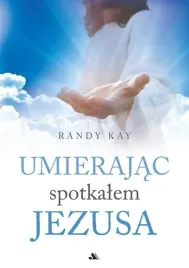 umierajac-spotkalem-jezusa-randy-kay