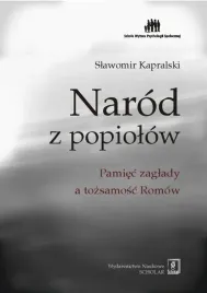 narod-z-popiolow-pamiec-zaglady-a-tozsamosc-romow-slawomir-kapralski
