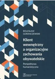 klient-wewnetrzny-a-organizacyjne-zachowania-boleslaw-goranczewski