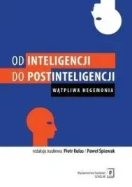 od-inteligencji-do-postinteligencji-piotr-kulas-pawel-spiewak
