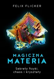 magiczna-materia-sekrety-fizyki-chaos-i-krysztaly-felix-flicker