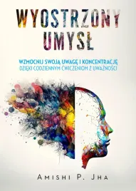 wyostrzony-umysl-wzmocnij-swoja-uwage-i-koncentracje-dzieki-codziennym
