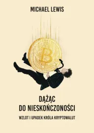 dazac-do-nieskonczonosci-wzlot-i-upadek-krola-kryptowalut-michael-lewis
