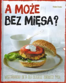 a-moze-bez-miesa-wegetarianska-dieta-dla-dlugiego-zdrowego-zycia-helen-eva