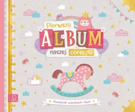 pierwszy-album-naszej-coreczki-pamietnik-wspolnych-chwil-praca-zbiorowa