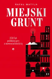 miejski-grunt-250-lat-polskiej-gry-z-nowoczesnoscia-rafal-matyja