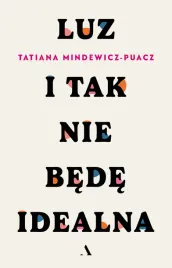 luz-i-tak-nie-bede-idealna-tatiana-mindewicz-puacz