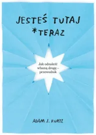 jestes-tutaj-teraz-adam-j-kurtz