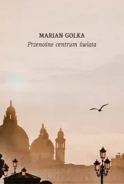 przenosnie-centrum-swiata-przypadki-podrozne-marian-golka