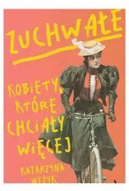 zuchwale-kobiety-ktore-chcialy-wiecej-katarzyna-wezyk