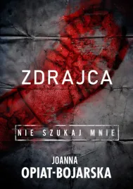 zdrajca-nie-szukaj-mnie-joanna-opiat-bojarska