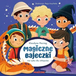 magiczne-bajeczki-nie-tylko-dla-chlopcow-klaudyna-maciag-maja-knychala