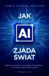 jak-ai-zjada-swiat-krotka-historia-sztucznej-chris-stokel-walker