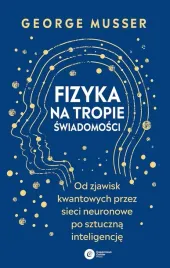 fizyka-na-tropie-swiadomosci-od-zjawisk-kwantowych-przez-sieci-neuronowe