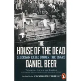 the-house-of-the-dead-siberian-exil-daniel-beer