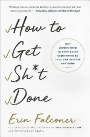 how-to-get-sh-t-done-why-women-need-to-stop-doing