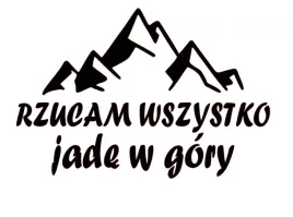 naklejka-bez-tla-transfer-na-auto-szybe-witryne-rzucam-wszystko-jade-w-gory