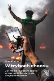 w-trybach-chaosu-jak-media-spolecznosciowe-przeprogramowaly-nasze-umysly-i