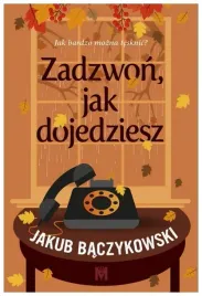 zadzwon-jak-dojedziesz-jakub-baczykowski